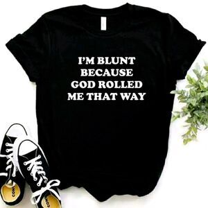 I'm Blunt bc God Rolled Me That Way ♡ Tee …